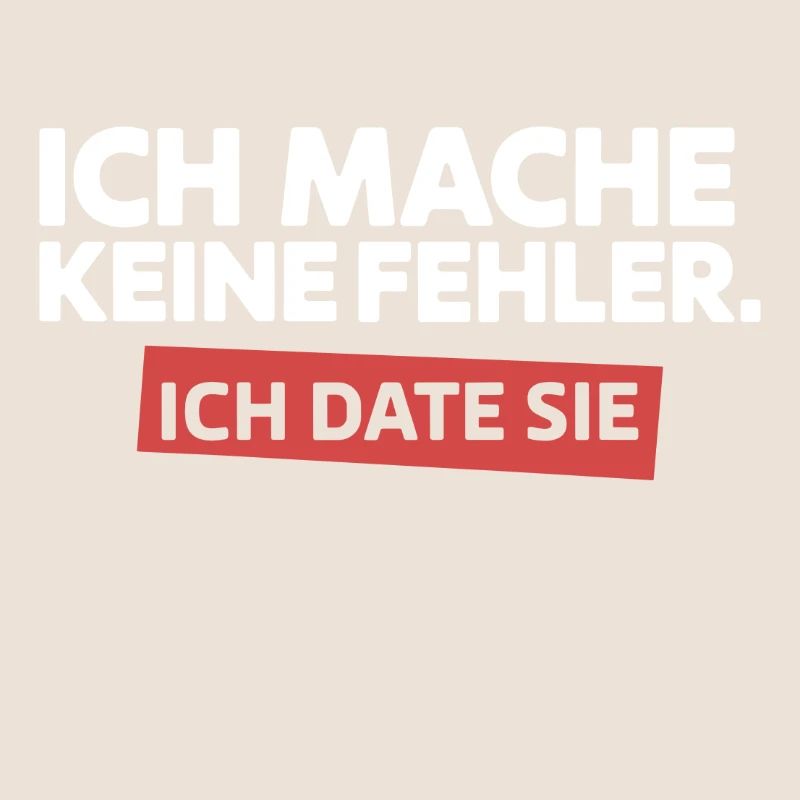 Ich mache keine Fehler Ich date Sie Single Spruch