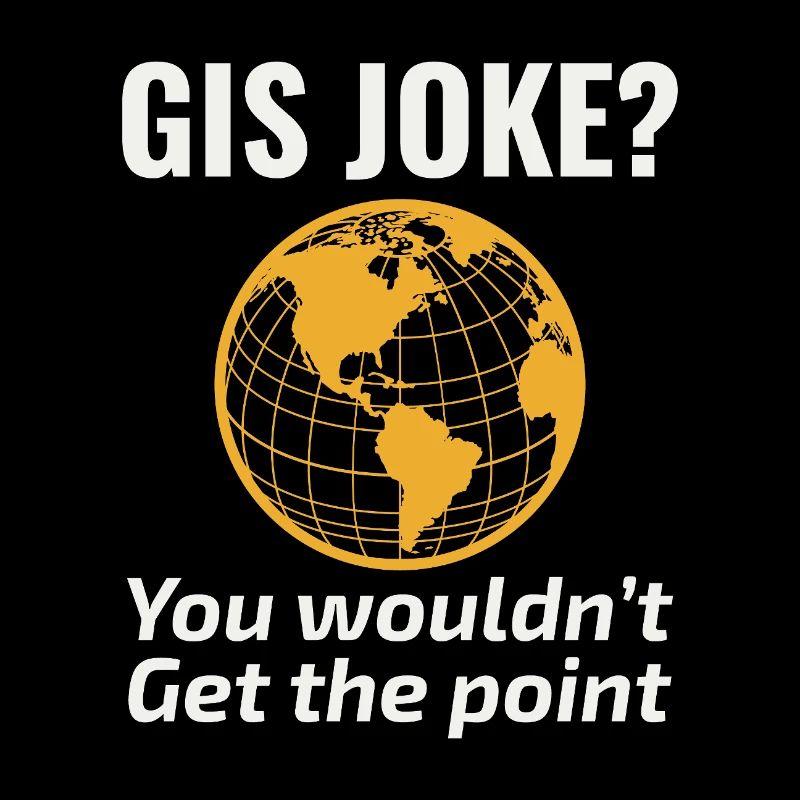 GIS Joke Cartography Nerd Geospatial Humor