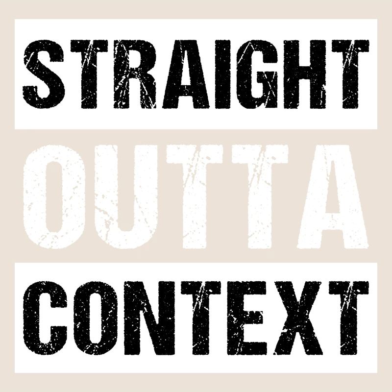 Straight Outta Context