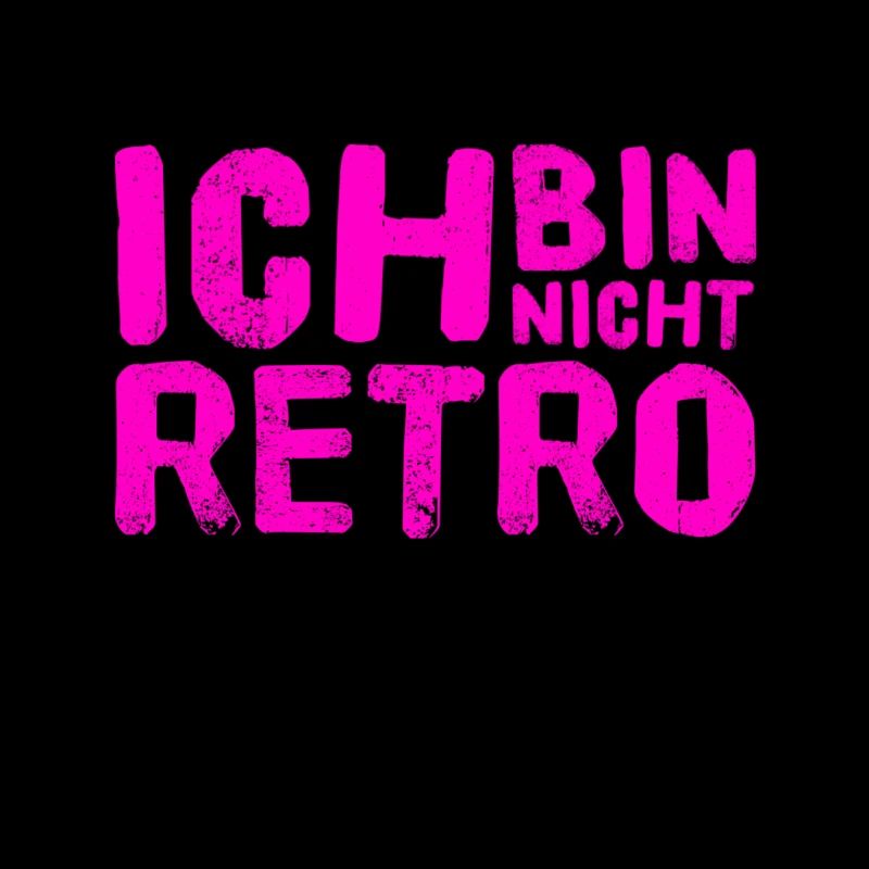 ich bin nicht retro