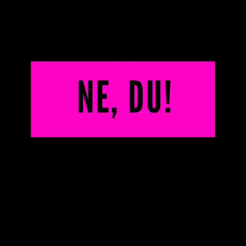 Ne, du.