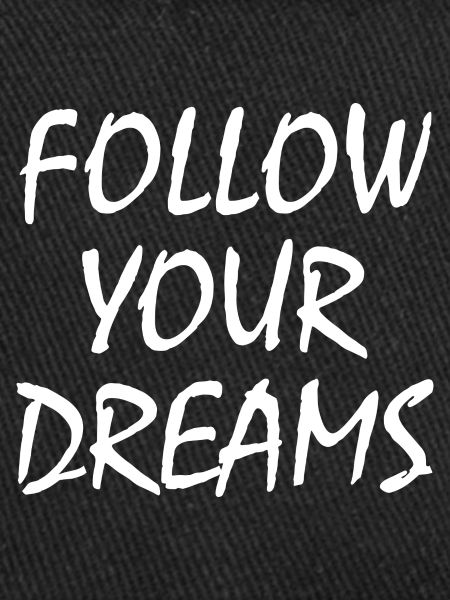 follow your dreams