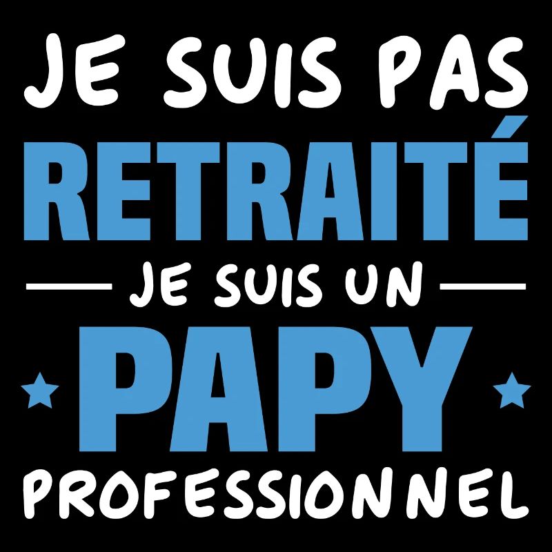 Je suis Pas Retraité je suis un Papy Professionnel