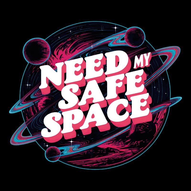 I need my safe space, free space