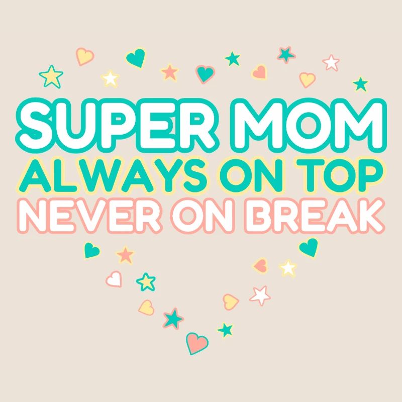 Super Mama, immer top, niemals Pause, Muttertag