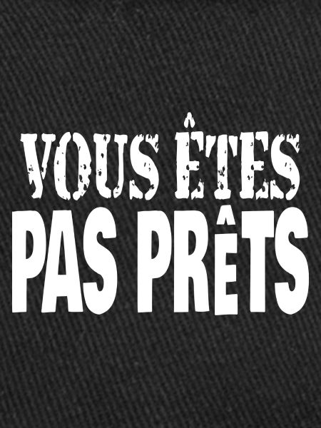 vous êtes pas prêts