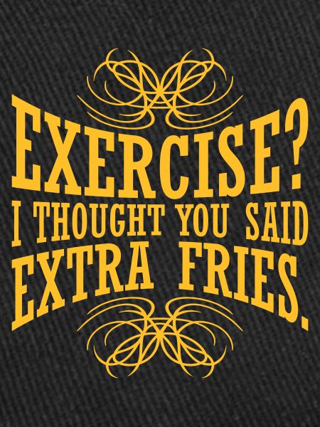 Exercise Extra Fries Quote