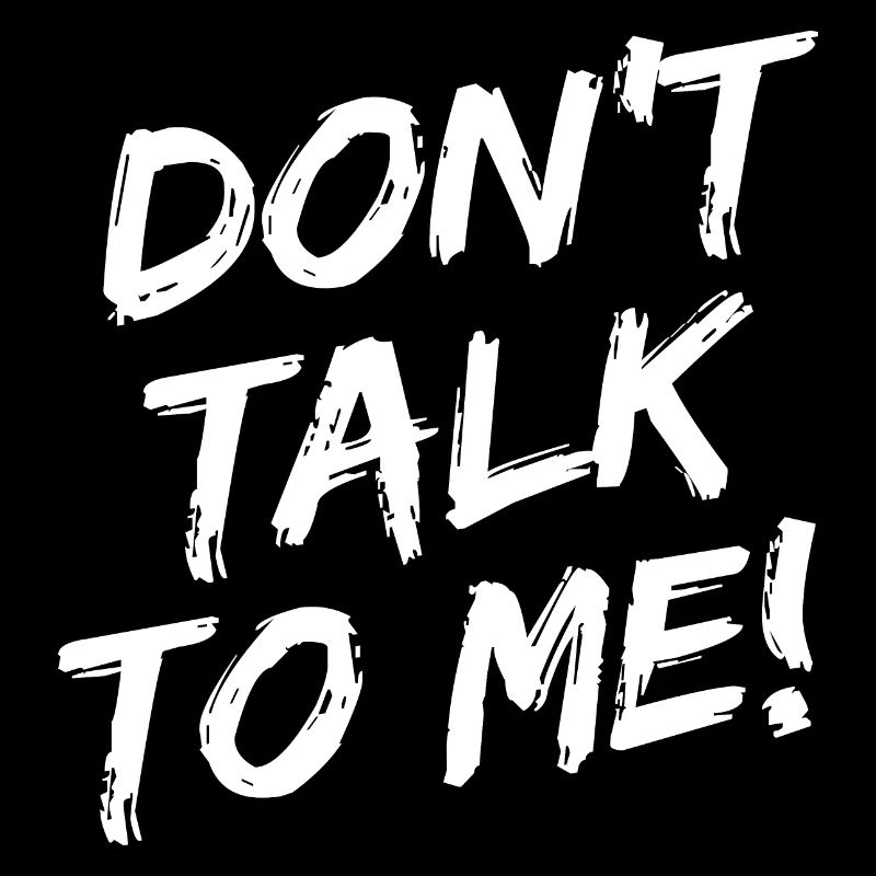 "Don't Talk To Me!" Weiße Pinselschrift