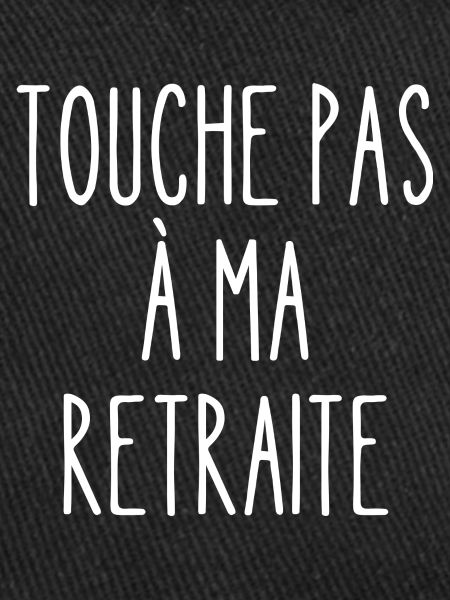 touche pas à ma retraite