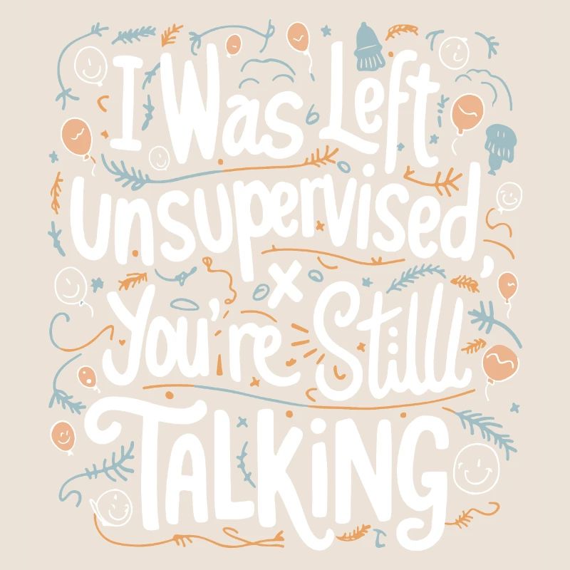 I Was Left Unsupervised White Text