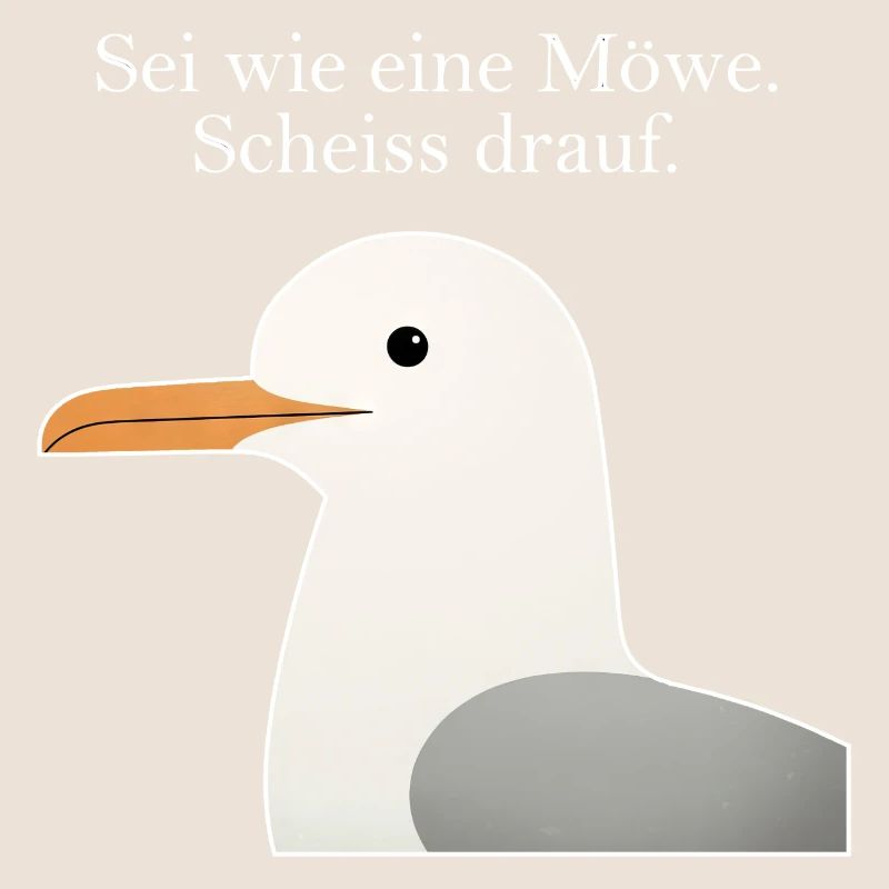 Möwe Spruch Lustig Sei wie eine Möwe Humor