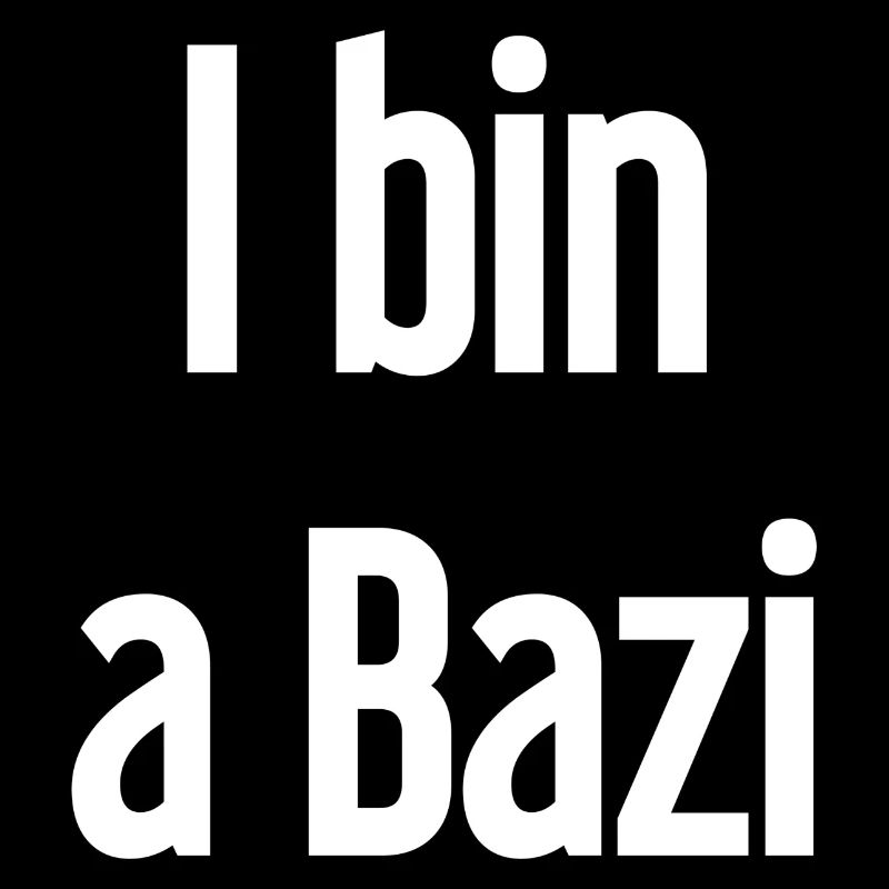 I bin a Bazi – Bayerischer Spruch mit Humor