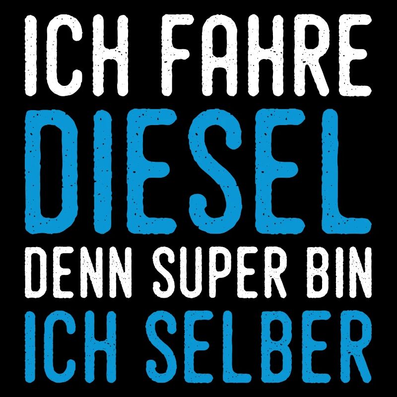 I drive diesel because I'm super myself