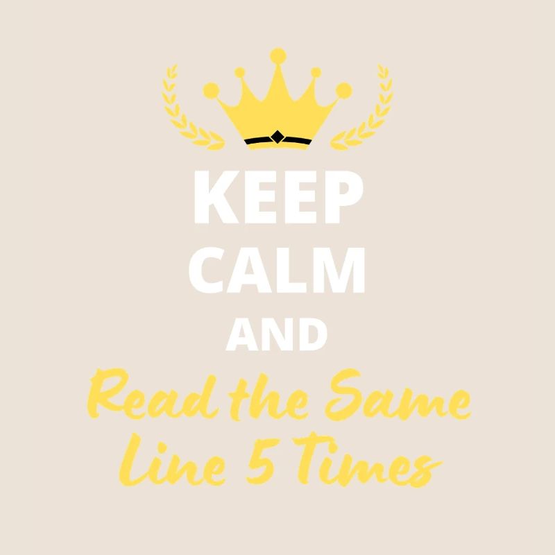 Keep Calm and Read the Same Line 5 Times