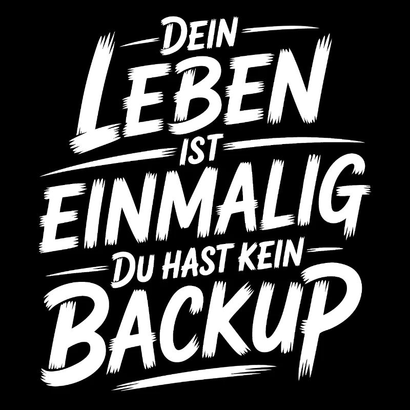 Das Leben is einmalig - Kein Backup