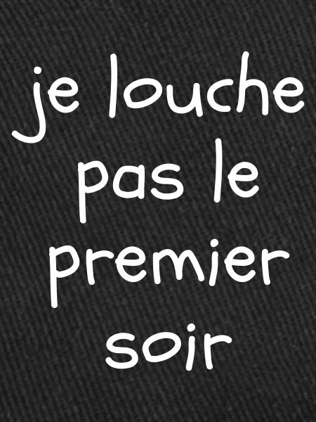 Je louche pas le premier soir
