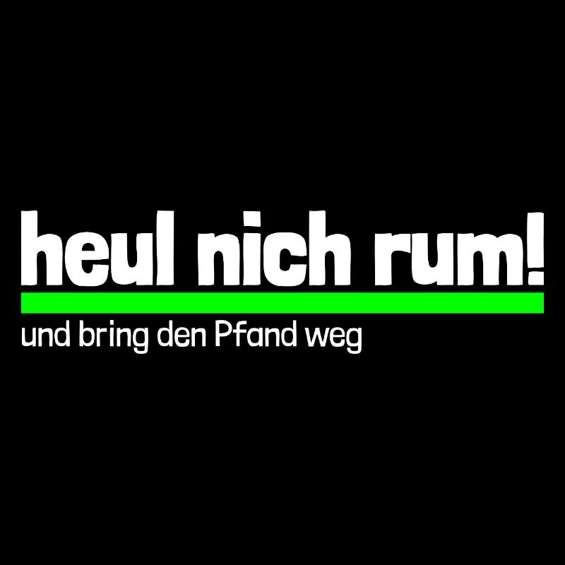 Spruch "heul nich rum - bring den Pfand weg"-wob/b