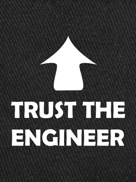 Trust the Engineer