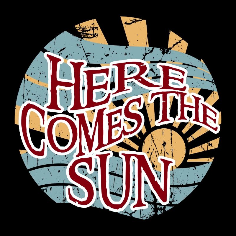 here come to the sun