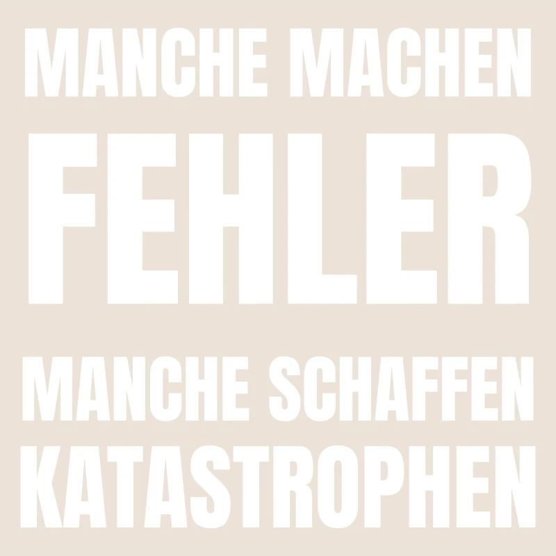 Manche machen Fehler, manche schaffen Katastrophen