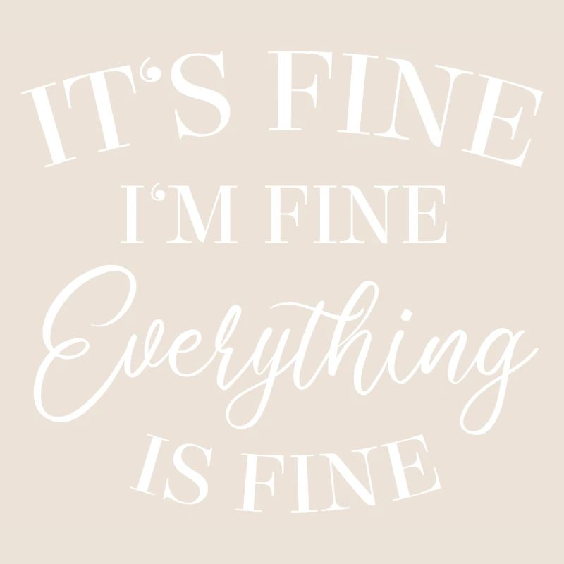 It’s Fine I’m Fine Everything Is Fine - Sort
