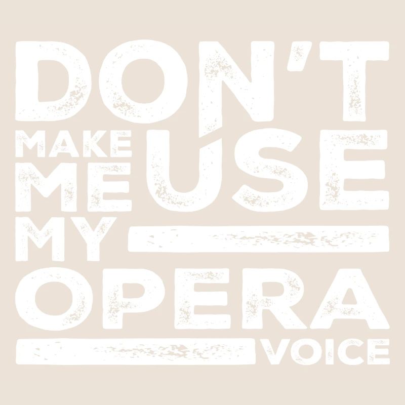 Don't Make Me Use My Opera Voice Tees Opera Singer