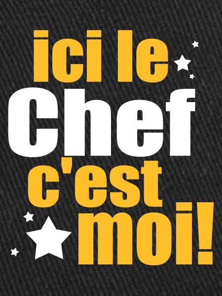 ICI LE chef C'est moi