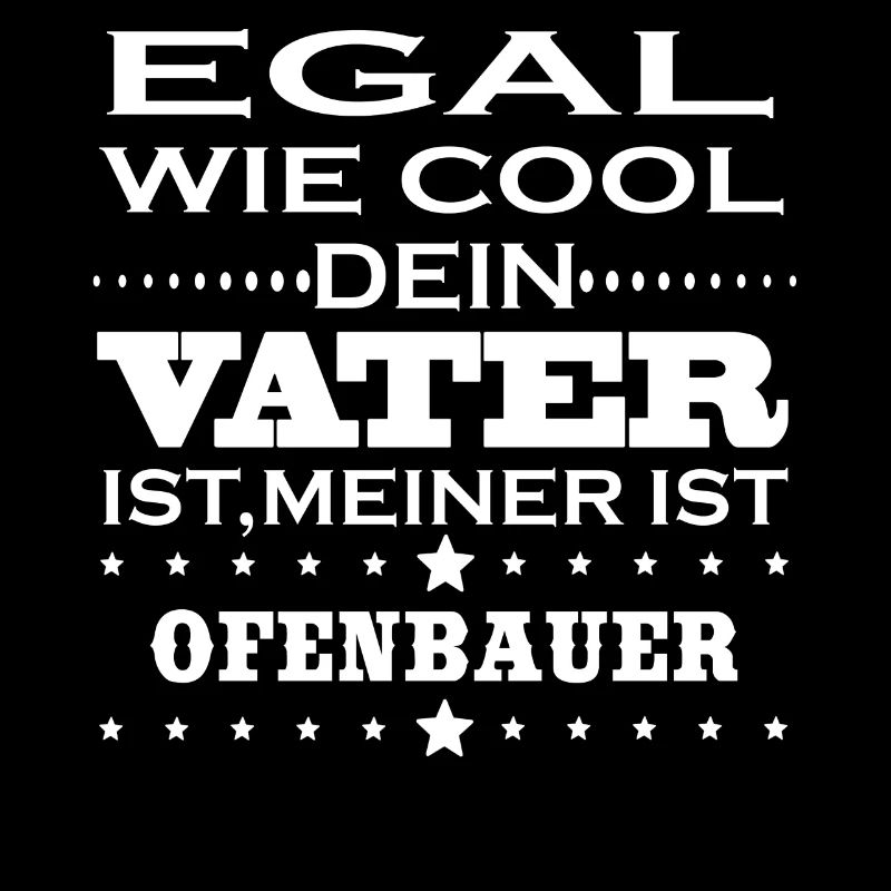 Egal cool vater OFENBAUER