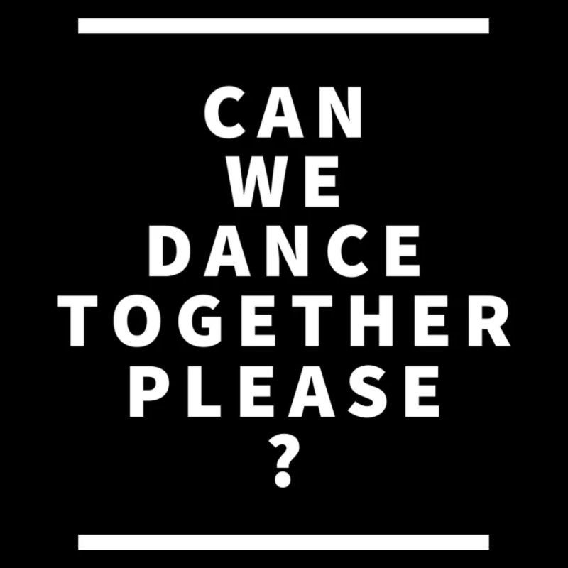 Can we Dance Together please