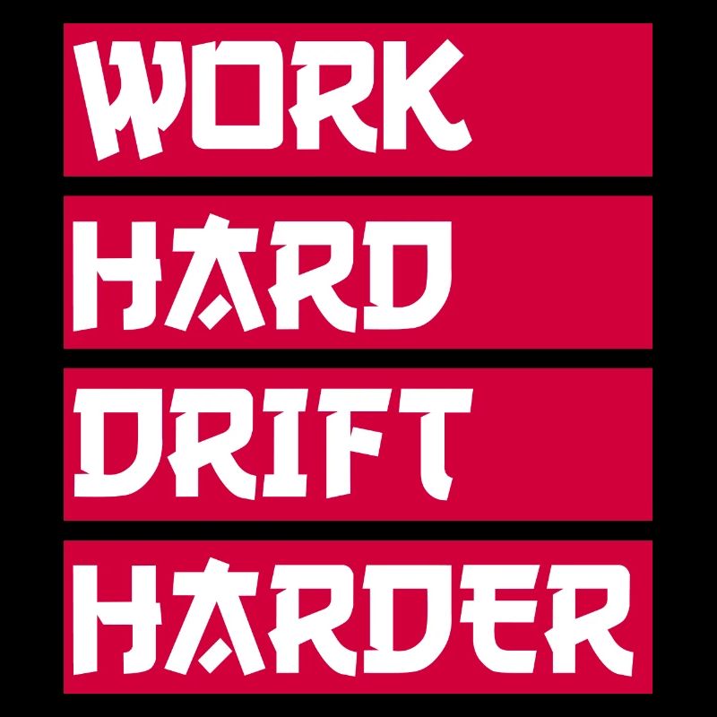 Work Hard Drift Harder Drifting Tuning Car