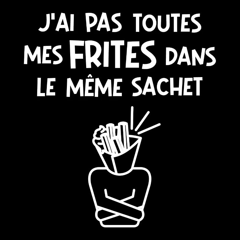 J'ai pas toutes mes frites dans le même sachet (b)