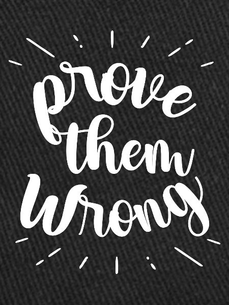 prove them wrong - phrase positive