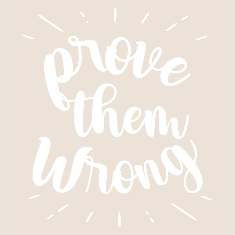 prove them wrong - phrase positive