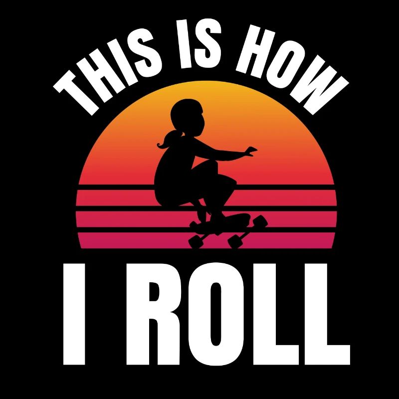 This Is How I Roll Skater Skateboard Longboard