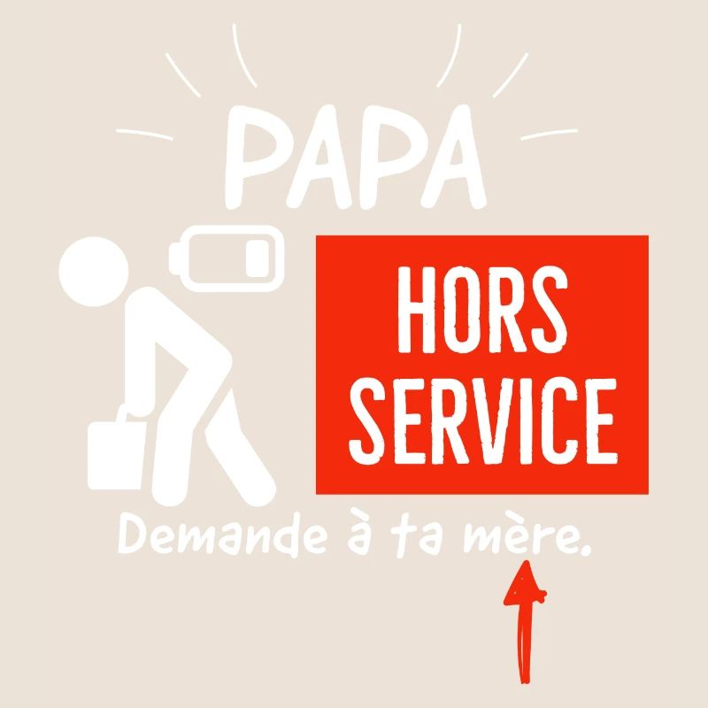 Papa hors service demande à ta mère.