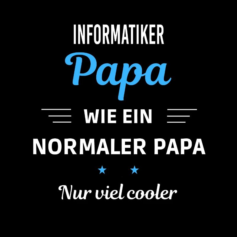 wie ein normaler Papa nur viel cooler Informatiker