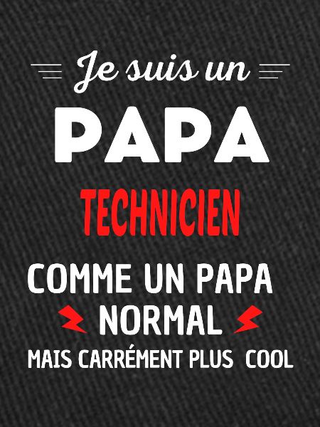 Je suis un PAPA TECHNICIEN