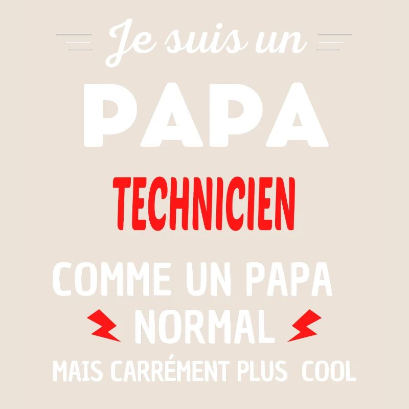 Je suis un PAPA TECHNICIEN