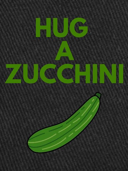HUG A ZUCCHINI