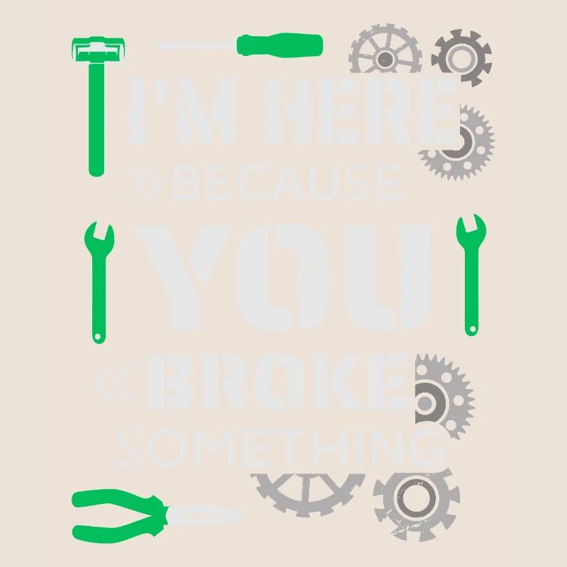 I'm here because you broke something