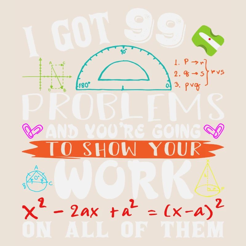 I got 99 problems and you are going to show your
