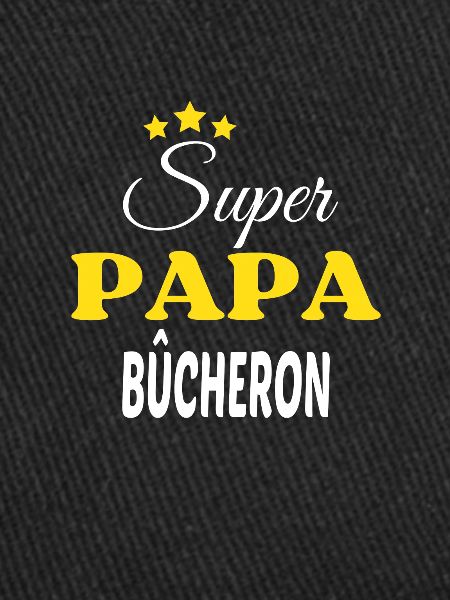 Super Papa BÛCHERON ANNIVERSAIRE