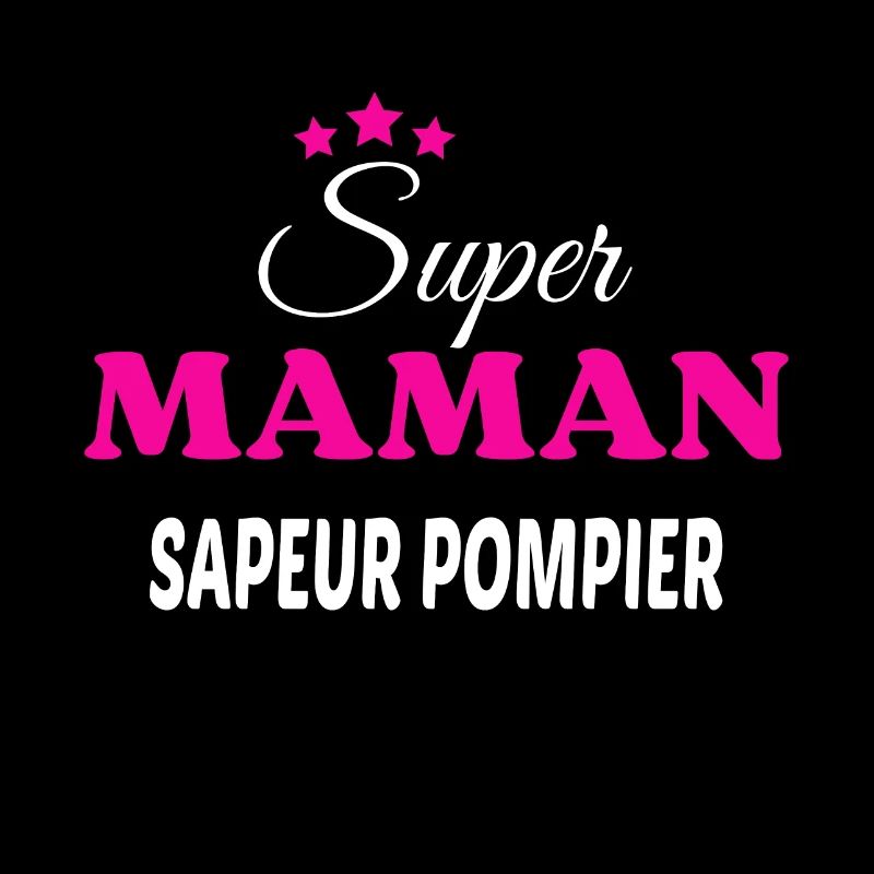 Super maman sapeur pompier citation