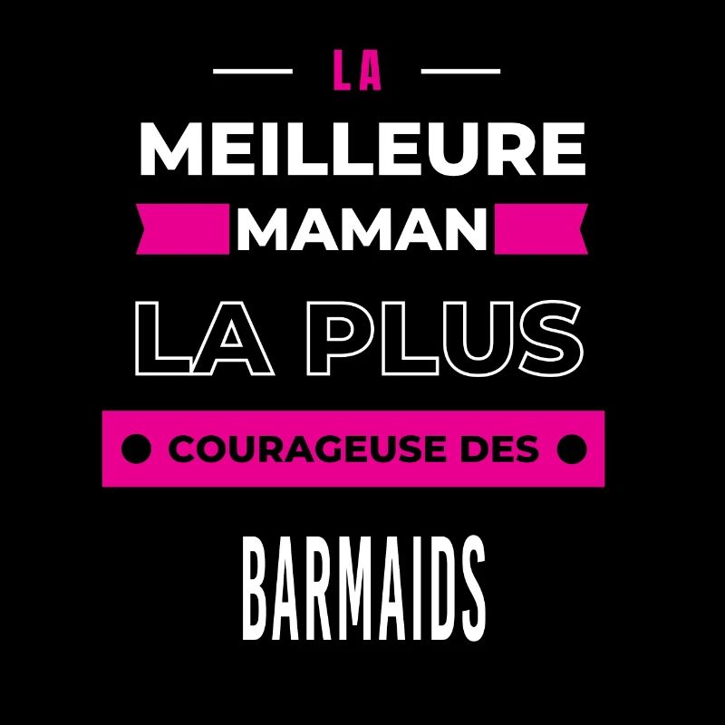 Le meilleur maman le plus courageuse des barmaids