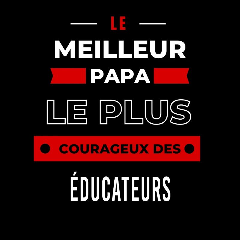 Le meilleur papa, le plus courageux des Éducateurs