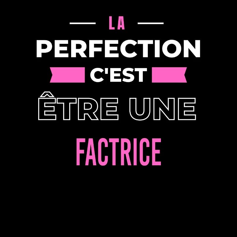 La perfection, c'est être une factrice