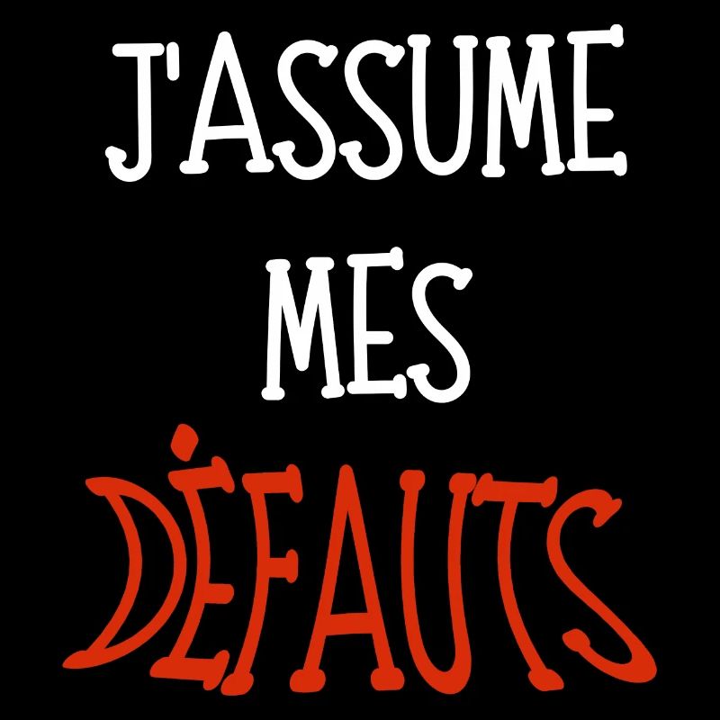 j'assume mes défauts