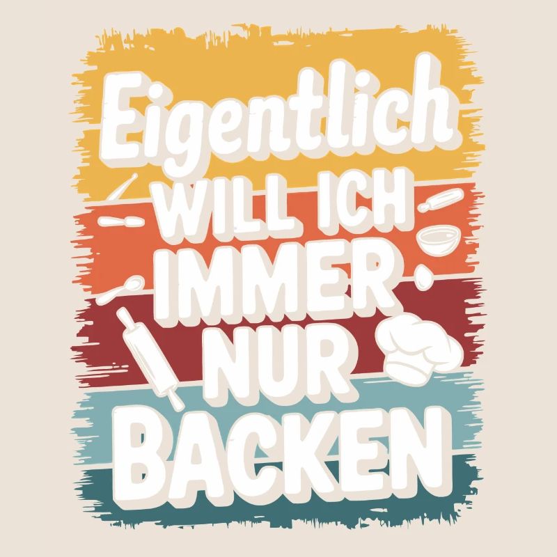 Eigentlich will ich immer nur backen