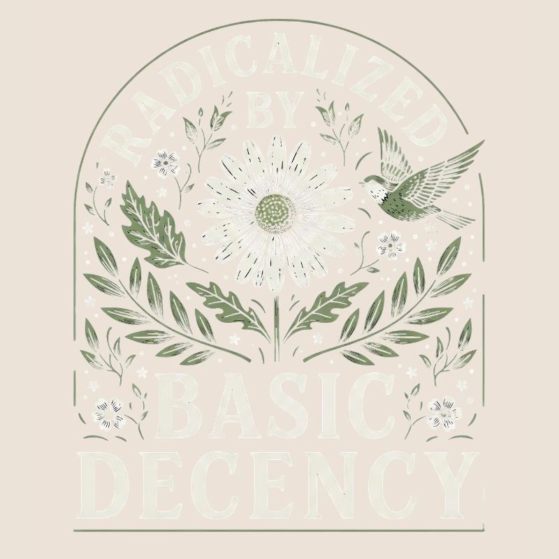Radicalized by Basic Decency Vintage Blumen Design