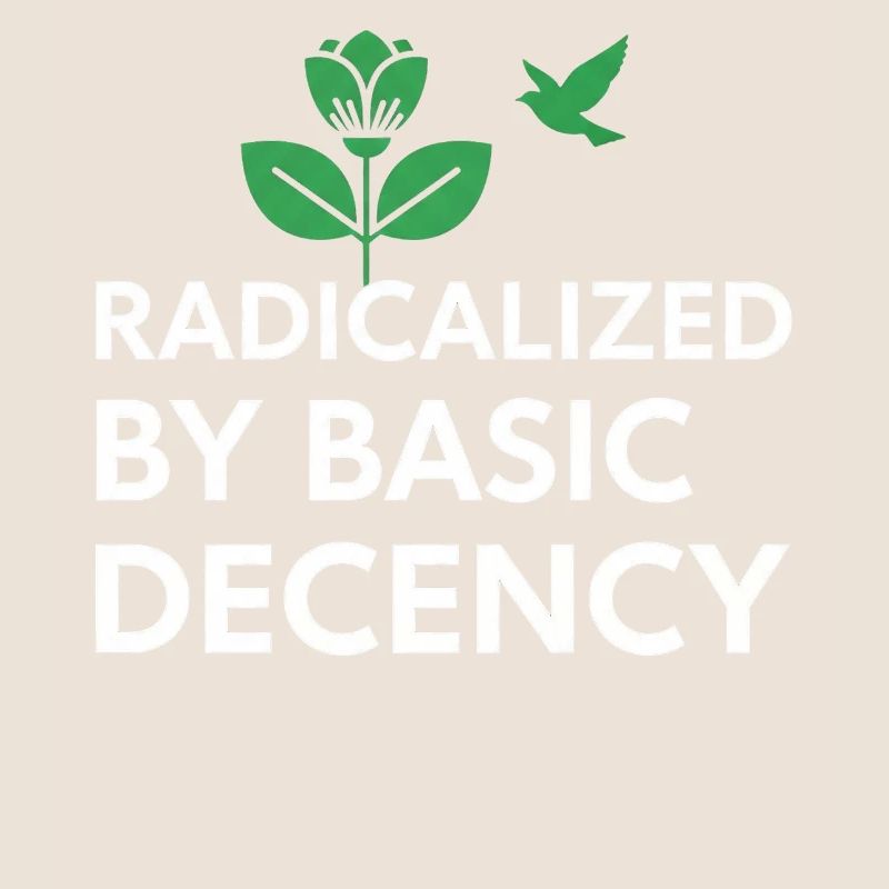 Radicalized By Basic Decency Statement shirt decal